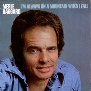 Merle Haggard ‎– I'm Always On A Mountain When I Fall